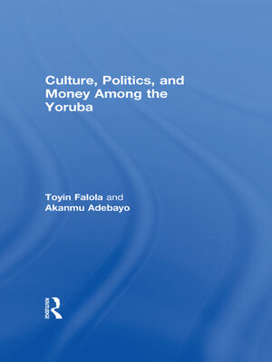 cover image of Culture, Politics, and Money Among the Yoruba